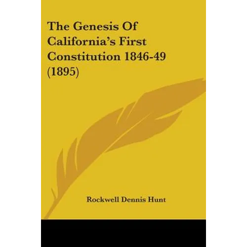 The Genesis Of California's First Constitution 1846-49 (1895) - Paperback