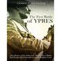 The First Battle of Ypres: The History of the Indecisive World War I Battle that Produced a Stalemate along the Belgian Coast - Paperback