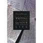 Writing for Your Life: Discovering the Story of Your Life's Journey - Paperback