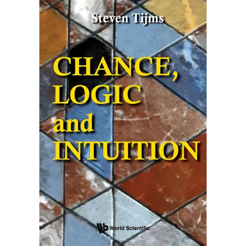 Chance, Logic and Intuition: An Introduction to the Counter-Intuitive Logic of Chance - Hardcover