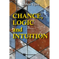 Chance, Logic and Intuition: An Introduction to the Counter-Intuitive Logic of Chance - Hardcover