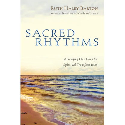 Sacred Rhythms: Arranging Our Lives for Spiritual Transformation - Hardcover
