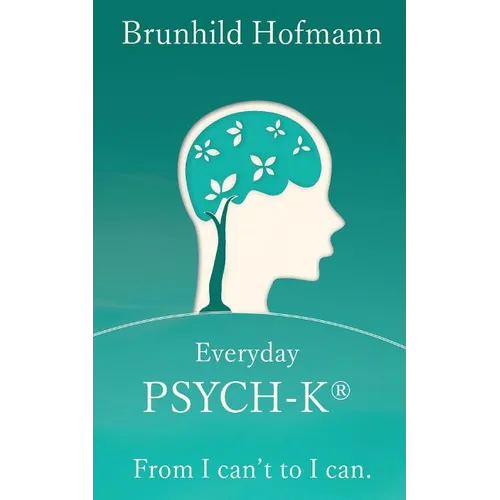 Everyday PSYCH-K(R): From I can't to I can - Paperback