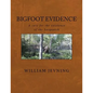 Bigfoot Evidence: A case for the existence of the Sasquatch - Paperback