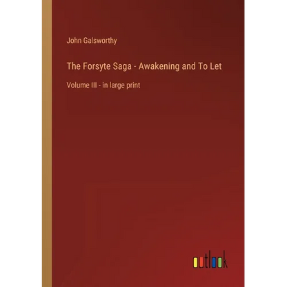 The Forsyte Saga - Awakening and To Let: Volume III - in large print - Paperback
