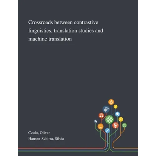 Crossroads Between Contrastive Linguistics, Translation Studies and Machine Translation - Paperback