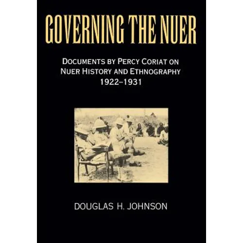 Governing the Nuer: Documents by Percy Coriat on Nuer History and Ethnography 1922-1931 - Paperback