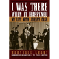 I Was There When It Happened: My Life with Johnny Cash - Hardcover