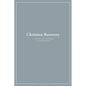 Christian Recovery: A Twelve-Step Approach to Discipleship - Paperback