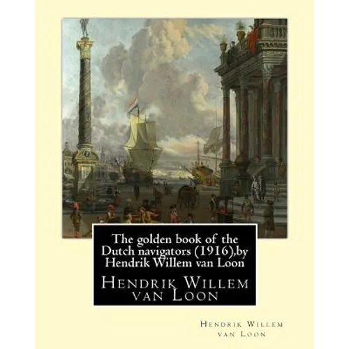 The golden book of the Dutch navigators (1916), by Hendrik Willem van Loon: Jan Huyghen van Linschoten (1563 - 8 February 1611) was a Dutch merchant, - Paperback