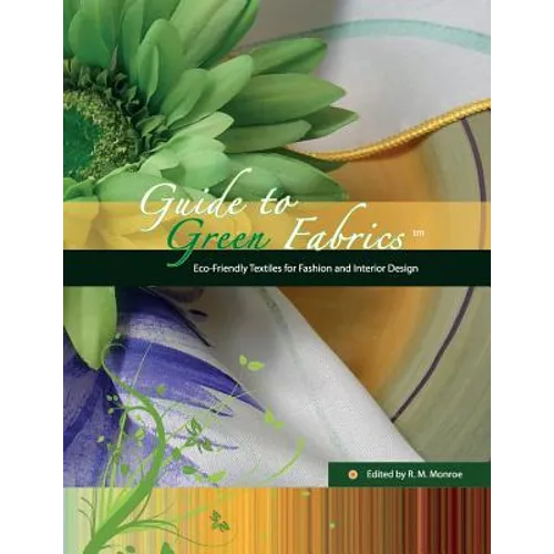 Guide to Green Fabrics: Eco-Friendly Textiles for Fashion and Interior Design - Paperback
