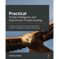 Practical Threat Intelligence and Data-Driven Threat Hunting: A hands-on guide to threat hunting with the ATT&CK(TM) Framework and open source tools - Paperback