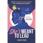 She's Meant to Lead: Challenge What It Means to Be a Leader - Discover 14 Leadership Styles and Techniques to Create an Empowering Work Environment - Paperback