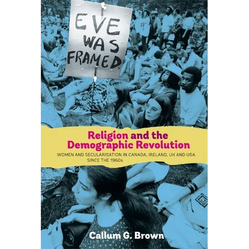 Religion and the Demographic Revolution: Women and Secularisation in Canada, Ireland, UK and USA Since the 1960s - Hardcover