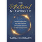The Intentional Networker: How to Strategically Build your Sphere of Influence and Transform Connections Into High-Value Opportunities - Hardcover