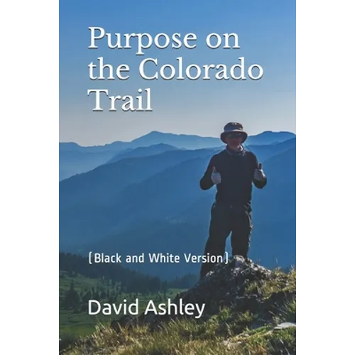 Purpose on the Colorado Trail: (Black and White Version) - Paperback
