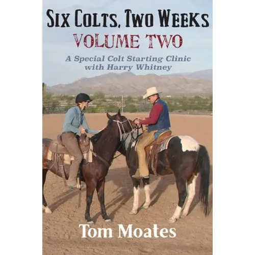 Six Colts, Two Weeks, Volume Two: A Special Colt Starting Clinic with Harry Whitney - Paperback