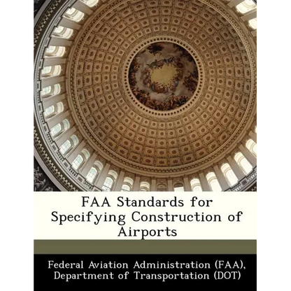 FAA Standards for Specifying Construction of Airports - Paperback