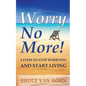 Worry No More! 4 Steps to Stop Worrying and Start Living - Paperback