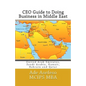 CEO Guide to Doing Business in Middle East: United Arab Emirates, Saudi Arabia, Kuwait, Bahrain and Qatar - Paperback