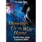 Showing Us the Way Home: The Gift of Near-Death Experiences (NDEs) - Paperback