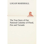 The True Story of Our National Calamity of Flood, Fire and Tornado - Paperback