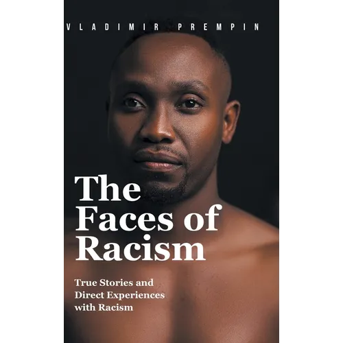 The Faces of Racism: True Stories and Direct Experiences with Racism - Hardcover