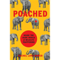 Poached: Inside the Dark World of Wildlife Trafficking - Hardcover
