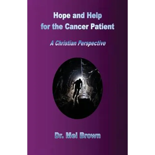 Hope and Help for the Cancer Patient: A Christian Perspective - Paperback