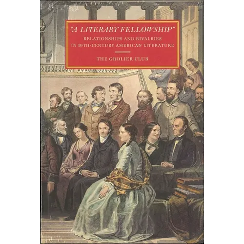 A Literary Fellowship: Relationships and Rivalries in 19th-Century American Literature - Paperback