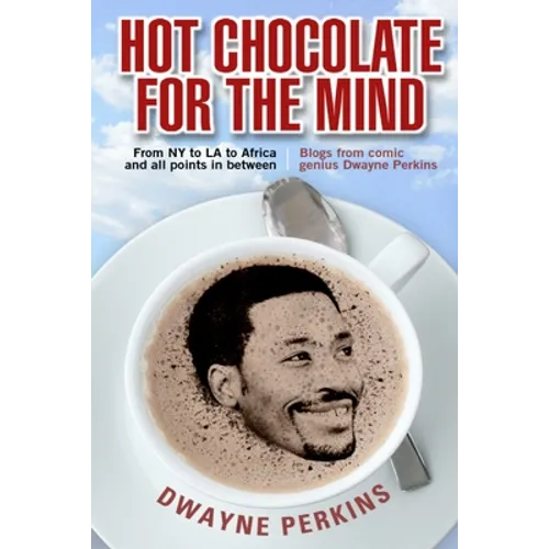 Hot Chocolate For The Mind: Funny Essays From Comic Genius Dwayne Perkins - Paperback