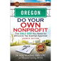 Oregon Do Your Own Nonprofit: The Only GPS You Need for 501c3 Tax Exempt Approval - Paperback