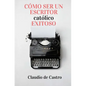 Cómo ser un Escritor Católico Exitoso: Las Claves para Triunfar - Paperback