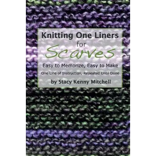 Knitting One Liners for Scarves: Easy to Memorize, Easy to Make - Paperback