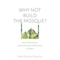 Why Not Build the Mosque?: Islam, Political Cost, and the Practice of Democracy in Greece - Hardcover