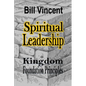 Spiritual Leadership: Kingdom Foundation Principles - Paperback