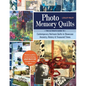 Photo Memory Quilts: The Ultimate Guide to Contemporary Heirloom Quilts to Showcase Ancestry, History, & Treasured Times - Paperback