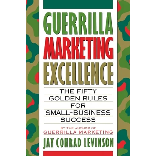 Guerrilla Marketing Excellence: The 50 Golden Rules for Small-Business Success - Paperback