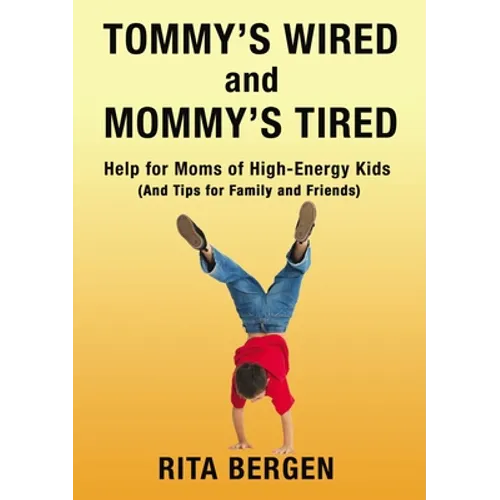 Tommy's Wired and Mommy's Tired: Help for Moms of High-Energy Kids (and Tips for Family and Friends) - Paperback