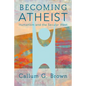 Becoming Atheist: Humanism and the Secular West - Paperback