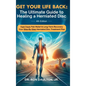 Get Your Life Back: The Ultimate Guide to Healing a Herniated Disc - Hardcover