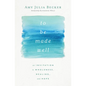 To Be Made Well: An Invitation to Wholeness, Healing, and Hope - Hardcover