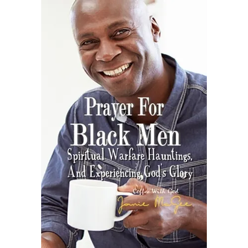 Prayers For Black Men Spiritual Warfare, Hauntings, and Experiencing God's Glory - Paperback