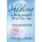 Healing is Remembering Who You Are: A Guide for Healing Your Mind, Your Emotions, and Your Life - Paperback