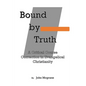 Bound by Truth: A Critical Course Correction in Christian Theology - Paperback
