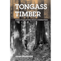 Tongass Timber: A History of Logging & Timber Utilization in Southeast Alaska - Paperback