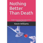 Nothing Better Than Death: Insights from Sixty-Two Profound Near-Death Experiences - Paperback