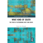 What Kind of Death: The Ethics of Determining One's Own Death - Paperback