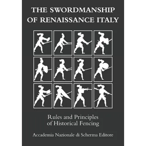The swordmanship of Renaissance Italy: Rules and principles of historical fencing - Paperback