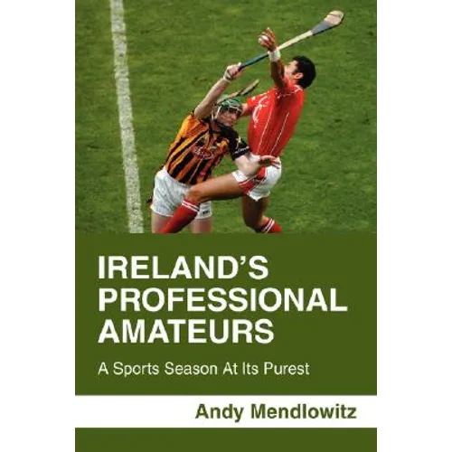 Ireland's Professional Amateurs: A Sports Season at Its Purest - Paperback